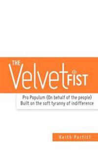 The Velvet Fist: Pro Populum (On behalf of the people) Built on the soft tyranny of indifference
