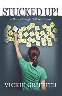 Stucked Up!: A BreakThrough Path to Unstuck