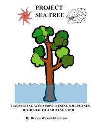 Project Sea Tree: Harvesting Wind Power Using Sailplanes Tethered to a Moving Root