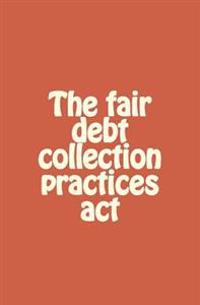 The fair debt collection practices act