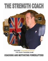 The Strength Coach - Coaching and Motivating Power Lifters: Coaching and Motivating Power Lifters