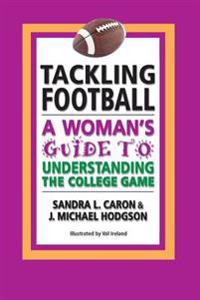 Tackling Football: A Woman's Guide to Understanding the College Game