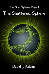 The Soul Sphere: Book 1 The Shattered Sphere