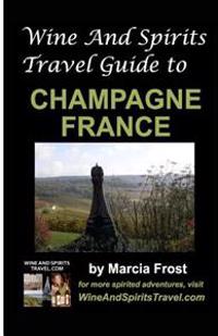 Wine And Spirits Travel Guide to Champagne, France