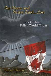 Our Home and Native Land.... Lost. Book 3: Fallen World Order
