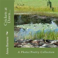 Crickets at Dawn...: A Photo/Poetry Collection