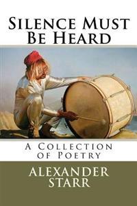 Silence Must Be Heard: A Collection of Poetry