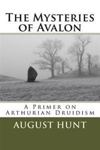 The Mysteries of Avalon: A Primer on Arthurian Druidism