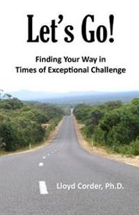 Let's Go!: Finding Your Way in Times of Exceptional Challenge