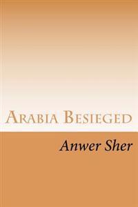 Arabia Besieged: A Muslim Insider Looks at Islam's Deepening Crisis