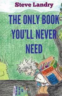 The Only Book You'll Never Need: An Insider's Look at Everything You Never Needed to Know