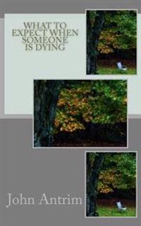 What To Expect When Someone Is Dying: Knowing If and When To Let Go