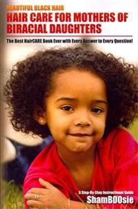 Beautiful Black Hair: For MOTHERS of Biracial Daughters