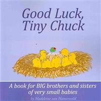 Good Luck, Tiny Chuck: A book for BIG brothers and sisters of very small babies