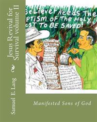 Jesus Revival for Survival volume II: Manifested Sons of God Volume II