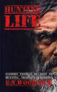 Hunting Life: Stories from 5 Decades of Hunting, Trapping & Fishing