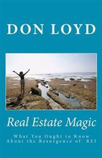 Real Estate Magic: What You Ought to Know About the Resurgence of Real Estate Investing