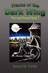 Tracks of the Dark Wing: Past and Present Book 3: Past and Present Book 3