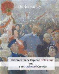 Extraordinary Popular Delusions and The Madness of Crowds