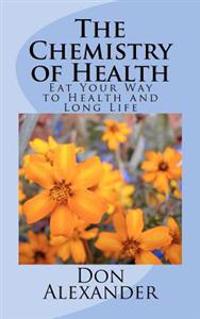 The Chemistry of Health: Eat Your Way to Health and Long Life