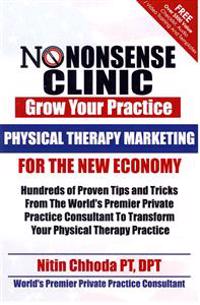 Physical Therapy Marketing For The New Economy: Hundreds of Proven Tips and Tricks From The World's Premier Private Practice Consultant To Transform Y