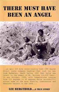 There Must Have Been an Angel: The Cross-country Odyssey from Badwater, Death Valley, to the Summit of Mount Whitney