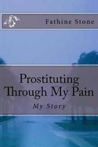 Prostituting Through My Pain: My Story