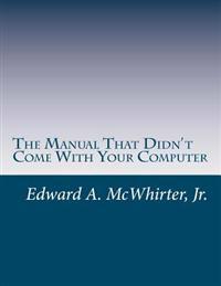 The Manual That Didn't Come With Your Computer (But Should Have): version 1.0