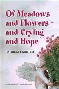 Of Meadows and Flowers: and Crying and Hope
