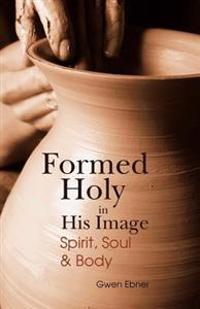 Formed Holy in His Image: Spirit, Soul & Body