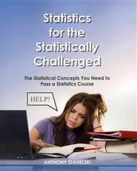 Statistics for the Statistically Challenged: : The Statistical Concepts You Need to Pass a Statistics Course