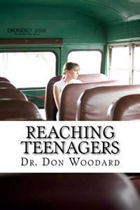 Reaching Teenagers: Practical Bible Methods for the Local Church Youth Ministry