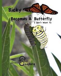Bicky Becomes A Butterfly: I Don't Want To