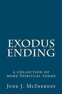 Exodus Ending: a collection of more Spiritual poems