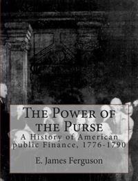 Bokomslag för "The Power of the Purse: A History of American Public Finance, 1776-1790"