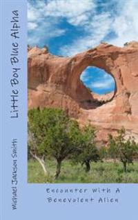 Little Boy Blue Alpha: Encounter With A Benevolent Alien