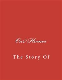Our Homes: The Story Of