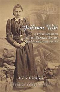 Sullivan's Wife: A Foot Soldier in the Fenian Raids, An Irish Love Story