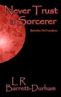 Never Trust a Sorcerer: The Trust Series - Book One