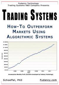 Trading Systems: How-To outperform markets using algorithmic systems