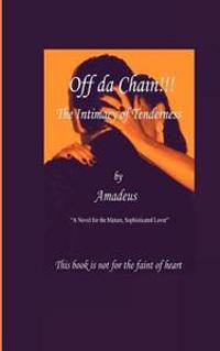 Off da'Chain!!! The Intimacy of Tenderness