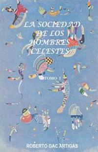 La Sociedad de los Hombres Celestes - Tomo I: Un Fausto Latinoamericano