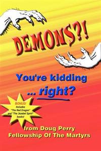 DEMONS?! You're kidding ... right?