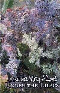 Under the Lilacs by Louisa May Alcott, Fiction, Family, Classics