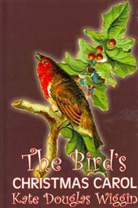 Bokomslag för "The Bird's Christmas Carol by Kate Douglas Wiggin, Fiction, Historical, United States, People & Places, Readers - Chapter Books"