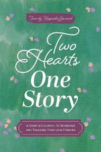 Two Hearts, One Story: A Couple's Journal to Remember and Treasure Your Love Forever