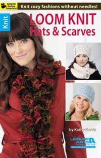 Loom Knit Hats & Scarves: Knit Cozy Fashions Without Needles!; Bonus! Online Tutorials!