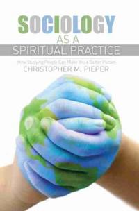 Sociology as a Spiritual Practice: How Studying People Can Make You a Better Person