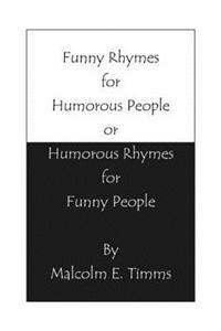 Funny Rhymes for Humorous People or Humorous Rhymes for Funny People