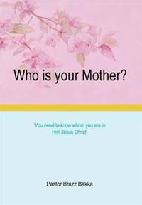 Who Is Your Mother?